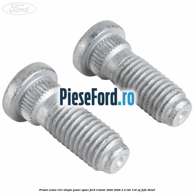 Prezon toata roti simple punte spate Ford Transit 2000-2006 2.4 TDE 115 cp FXFA diesel