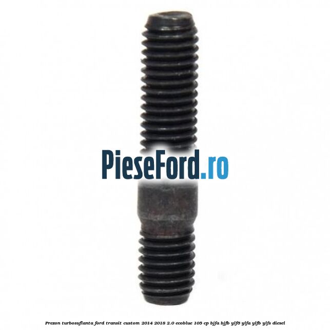 Prezon turbosuflanta Ford Transit Custom 2014-2018 2.0 EcoBlue 105 cp BJFA, BJFB, YLF6, YLFA, YLFB, YLFS diesel