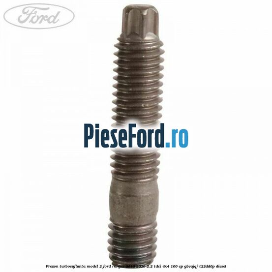 Prezon turbosuflanta model 2 Ford Ranger 2016-2020 2.2 TDCi 4x4 160 cp GBVAJQJ, T22DD0P diesel
