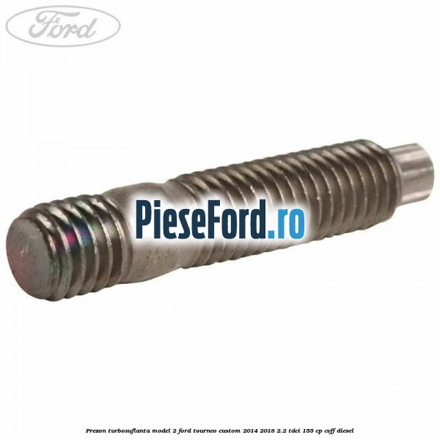 Prezon turbosuflanta model 2 Ford Tourneo Custom 2014-2018 2.2 TDCi 155 cp CVFF diesel