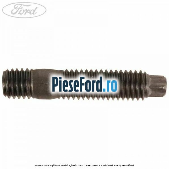 Prezon turbosuflanta model 2 Ford Transit 2006-2014 2.2 TDCi RWD 155 cp Prezon turbosuflanta model 2 Ford Transit 2006-2014 2.2 TDCi RWD 155 cp CVRC diesel
