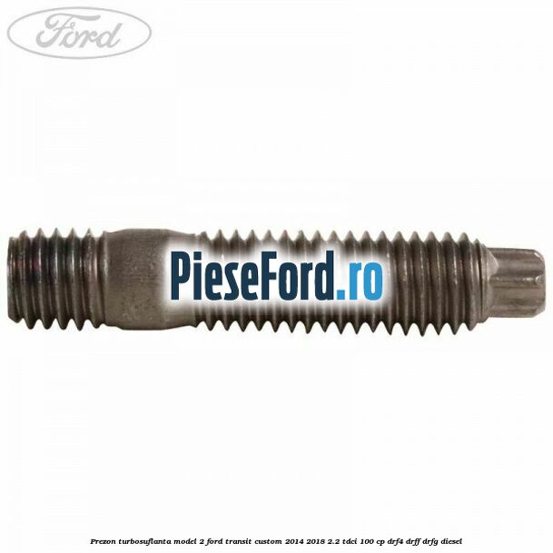 Prezon turbosuflanta model 2 Ford Transit Custom 2014-2018 2.2 TDCi 100 cp DRF4, DRFF, DRFG diesel