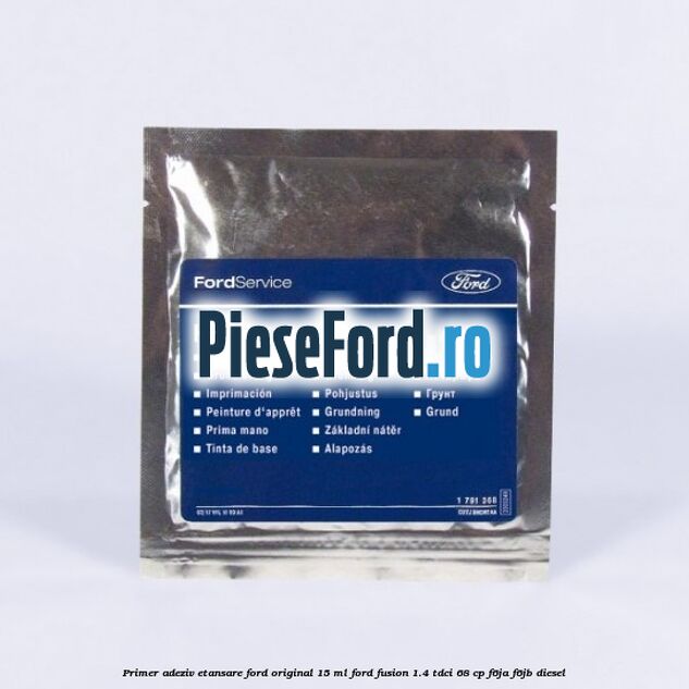 Primer adeziv etansare Ford original 15 ml Ford Fusion 1.4 TDCi 68 cp F6JA, F6JB diesel