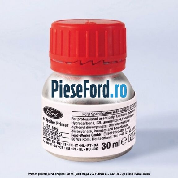 Primer plastic Ford original 30 ML Ford Kuga 2016-2018 2.0 TDCi 150 cp T7MB, T7MA diesel