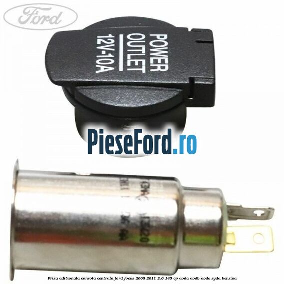 Priza aditionala consola centrala Ford Focus 2008-2011 2.0 145 cp Priza aditionala consola centrala Ford Focus 2008-2011 2.0 145 cp AODA, AODB, AODE, SYDA benzina