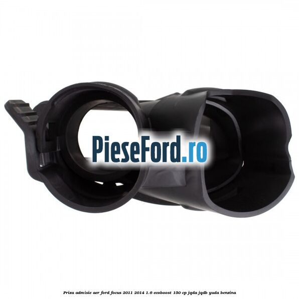 Priza admisie aer Ford Focus 2011-2014 1.6 EcoBoost 150 cp JQDA, JQDB, YUDA benzina