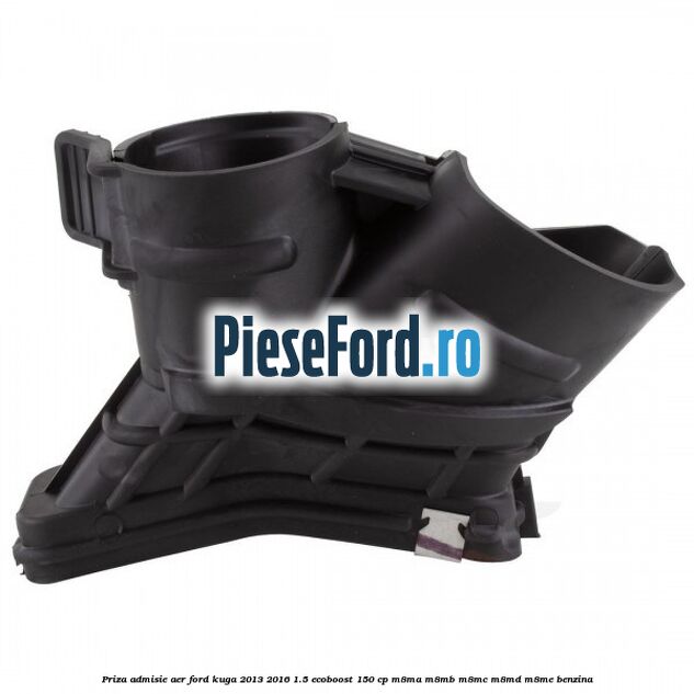 Priza admisie aer Ford Kuga 2013-2016 1.5 EcoBoost 150 cp M8MA, M8MB, M8MC, M8MD, M8ME benzina