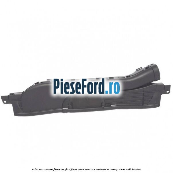 Priza aer carcasa filtru aer Ford Focus 2019-2023 2.3 EcoBoost ST 280 cp Priza aer carcasa filtru aer Ford Focus 2019-2023 2.3 EcoBoost ST 280 cp N3DA, N3DB benzina