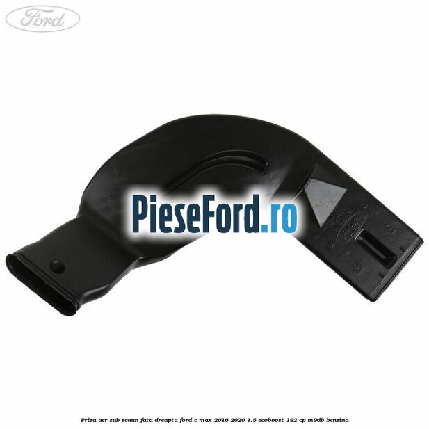 Priza aer sub scaun fata dreapta Ford C-Max 2016-2020 1.5 EcoBoost 182 cp M9DB benzina