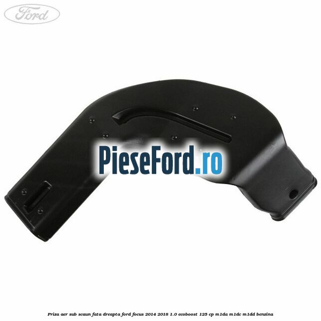 Priza aer sub scaun fata dreapta Ford Focus 2014-2018 1.0 EcoBoost 125 cp M1DA, M1DC, M1DD benzina