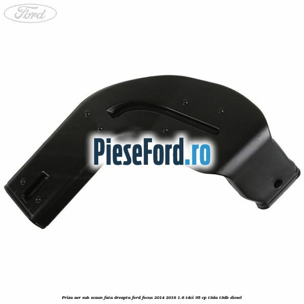 Priza aer sub scaun fata dreapta Ford Focus 2014-2018 1.6 TDCi 95 cp T3DA, T3DB diesel