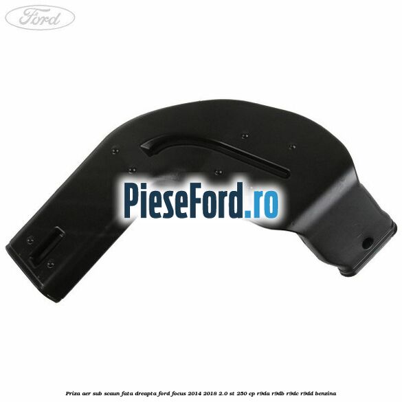 Priza aer sub scaun fata dreapta Ford Focus 2014-2018 2.0 ST 250 cp Priza aer sub scaun fata dreapta Ford Focus 2014-2018 2.0 ST 250 cp R9DA, R9DB, R9DC, R9DD benzina