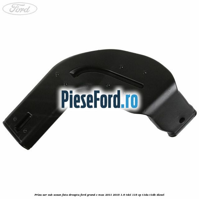 Priza aer sub scaun fata dreapta Ford Grand C-Max 2011-2015 1.6 TDCi 115 cp T1DA, T1DB diesel