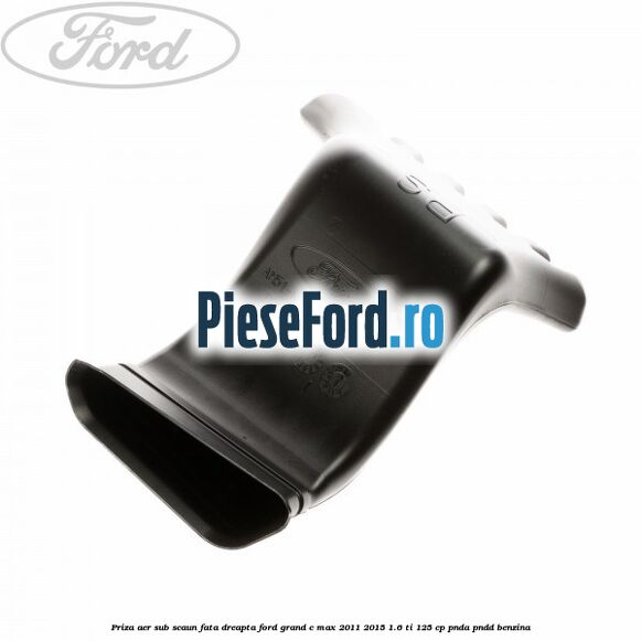 Priza aer sub scaun fata dreapta Ford Grand C-Max 2011-2015 1.6 Ti 125 cp PNDA, PNDD benzina