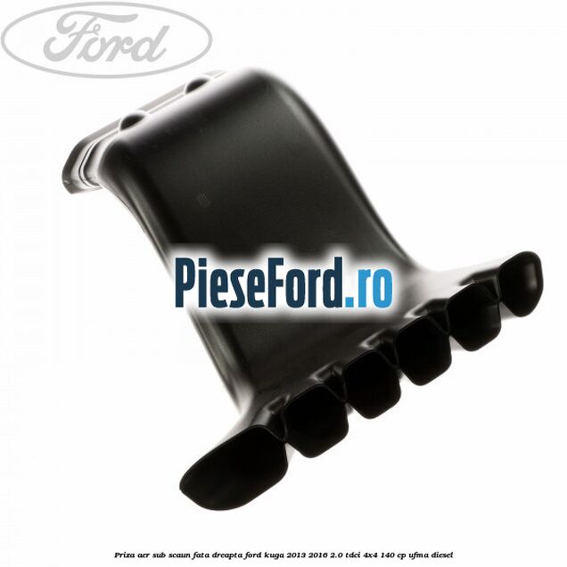 Priza aer sub scaun fata dreapta Ford Kuga 2013-2016 2.0 TDCi 4x4 140 cp Priza aer sub scaun fata dreapta Ford Kuga 2013-2016 2.0 TDCi 4x4 140 cp UFMA diesel