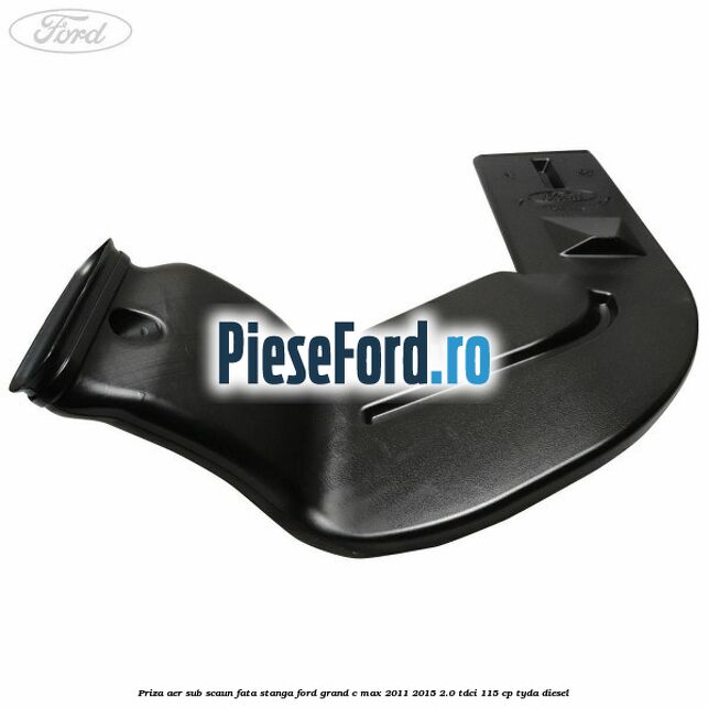 Priza aer sub scaun fata stanga Ford Grand C-Max 2011-2015 2.0 TDCi 115 cp TYDA diesel