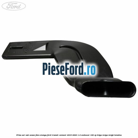 Priza aer sub scaun fata stanga Ford Transit Connect 2019-2023 1.0 EcoBoost 100 cp Priza aer sub scaun fata stanga Ford Transit Connect 2019-2023 1.0 EcoBoost 100 cp B3GA, M2GA, M2GB benzina
