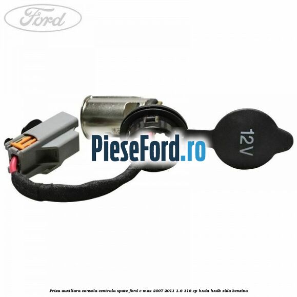 Priza auxiliara consola centrala spate Ford C-Max 2007-2011 1.6 116 cp Priza auxiliara consola centrala spate Ford C-Max 2007-2011 1.6 116 cp HXDA, HXDB, SIDA benzina