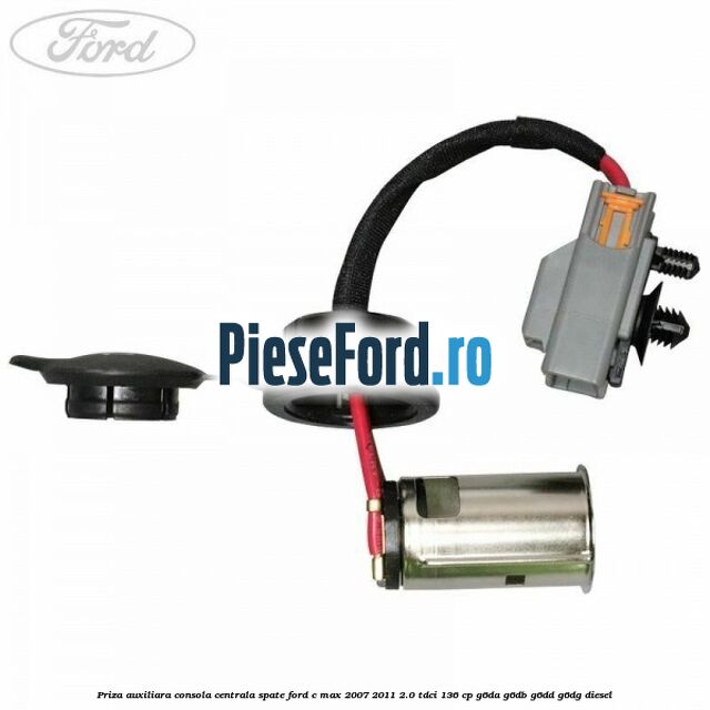 Priza auxiliara consola centrala spate Ford C-Max 2007-2011 2.0 TDCi 136 cp G6DA, G6DB, G6DD, G6DG diesel