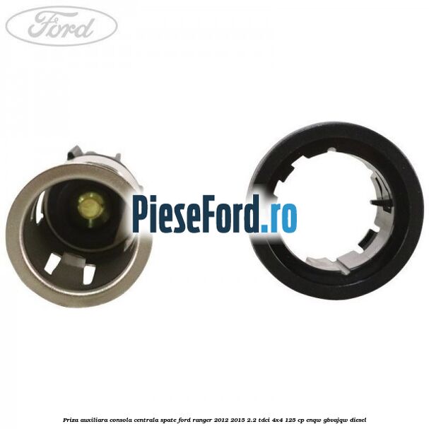 Priza auxiliara consola centrala spate Ford Ranger 2012-2015 2.2 TDCi 4x4 125 cp Priza auxiliara consola centrala spate Ford Ranger 2012-2015 2.2 TDCi 4x4 125 cp ENQW, GBVAJQW diesel