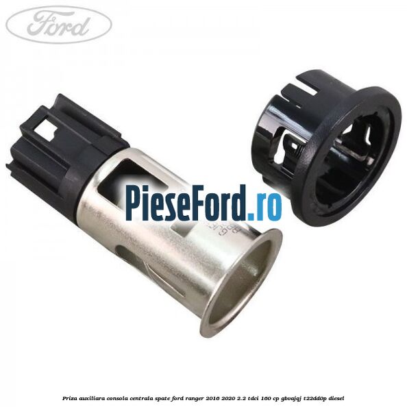 Priza auxiliara consola centrala spate Ford Ranger 2016-2020 2.2 TDCi 160 cp Priza auxiliara consola centrala spate Ford Ranger 2016-2020 2.2 TDCi 160 cp GBVAJQJ, T22DD0P diesel