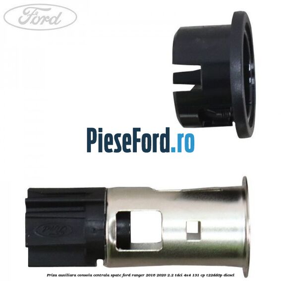 Priza auxiliara consola centrala spate Ford Ranger 2016-2020 2.2 TDCi 4x4 131 cp T22DD0P diesel