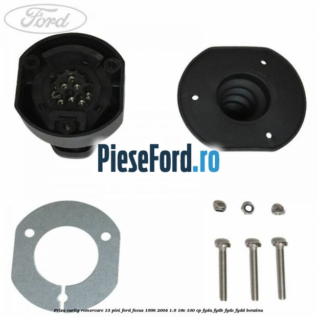 Priza carlig remorcare 13 pini Ford Focus 1998-2004 1.6 16V 100 cp FYDA, FYDB, FYDC, FYDD benzina