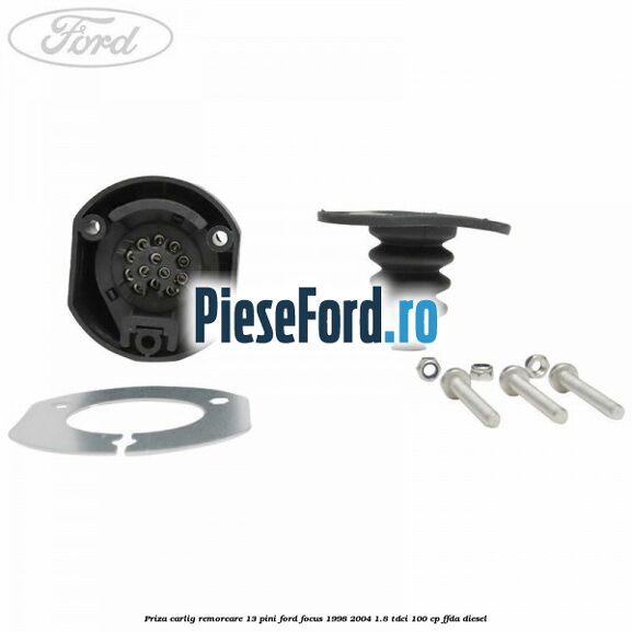 Priza carlig remorcare 13 pini Ford Focus 1998-2004 1.8 TDCi 100 cp FFDA diesel