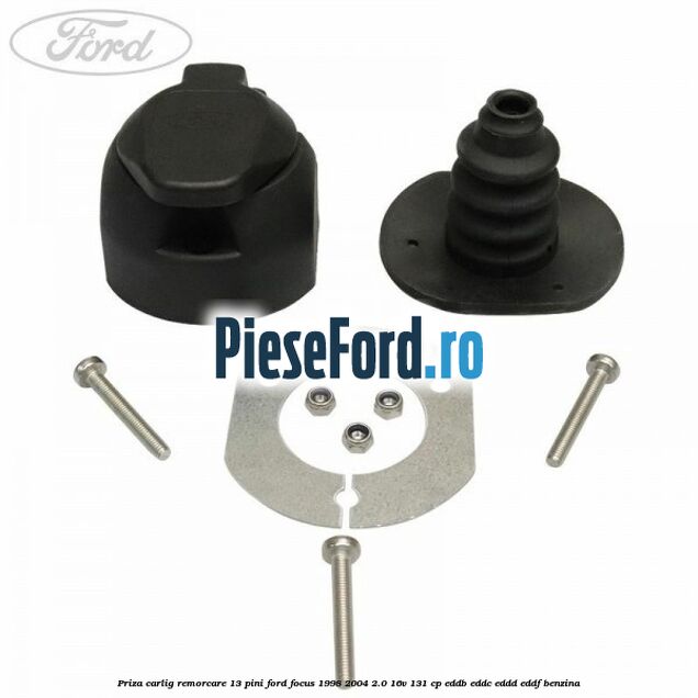 Priza carlig remorcare 13 pini Ford Focus 1998-2004 2.0 16V 131 cp Priza carlig remorcare 13 pini Ford Focus 1998-2004 2.0 16V 131 cp EDDB, EDDC, EDDD, EDDF benzina