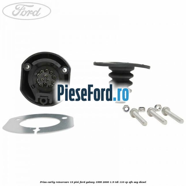 Priza carlig remorcare 13 pini Ford Galaxy 1995-2000 1.9 TDI 110 cp AFN, AVG diesel