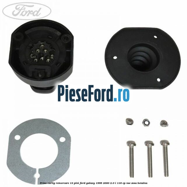 Priza carlig remorcare 13 pini Ford Galaxy 1995-2000 2.0 i 116 cp NSE, ZVSA benzina