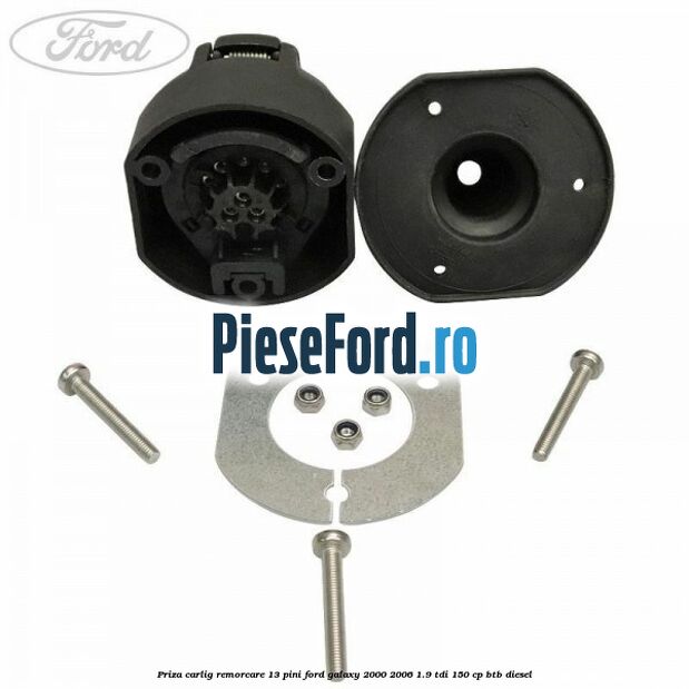 Priza carlig remorcare 13 pini Ford Galaxy 2000-2006 1.9 TDI 150 cp BTB diesel