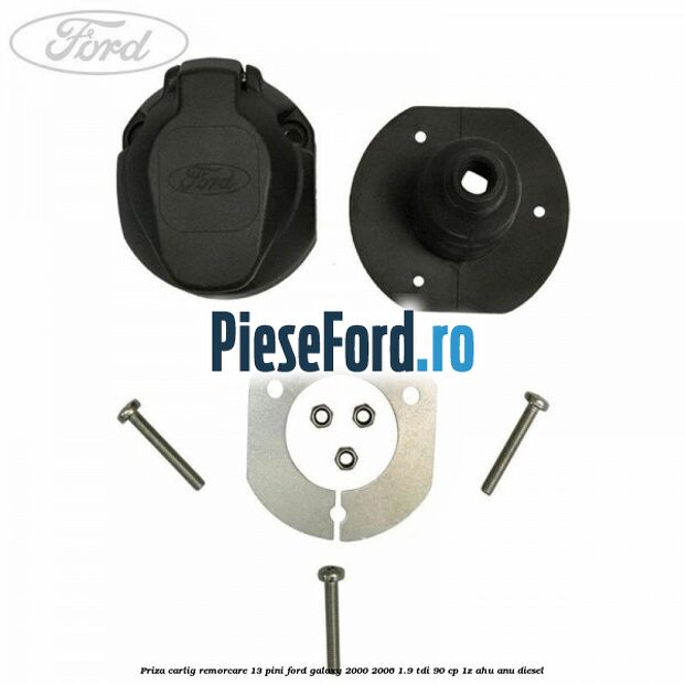 Priza carlig remorcare 13 pini Ford Galaxy 2000-2006 1.9 TDI 90 cp 1Z, AHU, ANU diesel