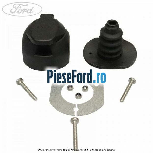 Priza carlig remorcare 13 pini Ford Scorpio 2.3 i 16V 147 cp Y5A benzina