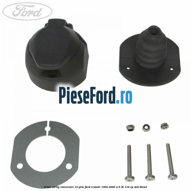 Priza carlig remorcare 13 pini Ford Transit 1994-2000 2.5 DI 116 cp 4ED diesel