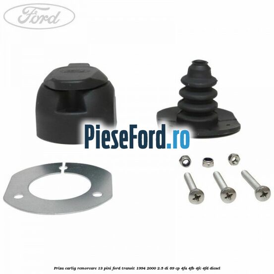 Priza carlig remorcare 13 pini Ford Transit 1994-2000 2.5 DI 69 cp 4FA, 4FB, 4FC, 4FD diesel