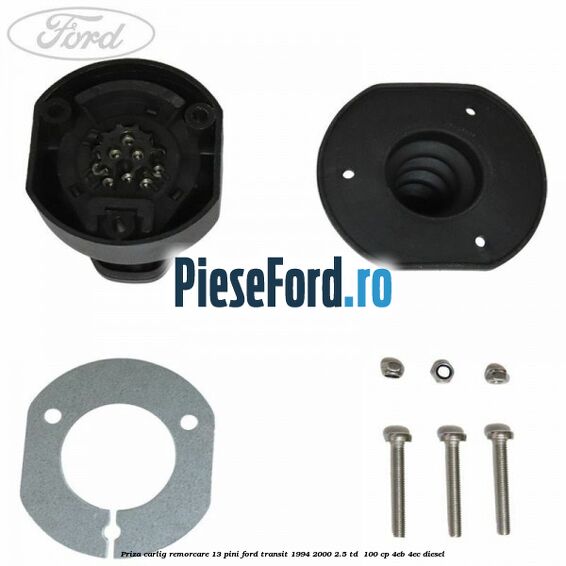 Priza carlig remorcare 13 pini Ford Transit 1994-2000 2.5 TD  100 cp 4EB, 4EC diesel