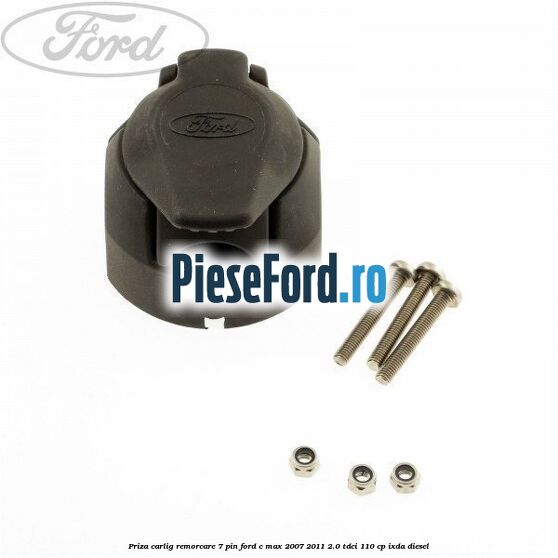 Priza carlig remorcare 7 pin Ford C-Max 2007-2011 2.0 TDCi 110 cp IXDA diesel