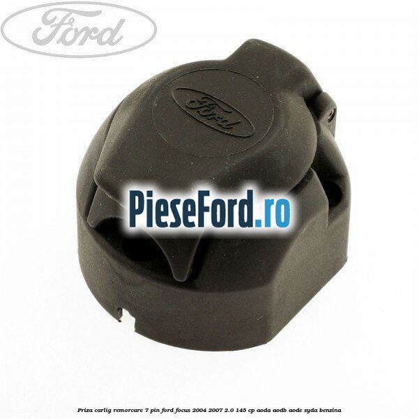 Priza carlig remorcare 7 pin Ford Focus 2004-2007 2.0 145 cp AODA, AODB, AODE, SYDA benzina