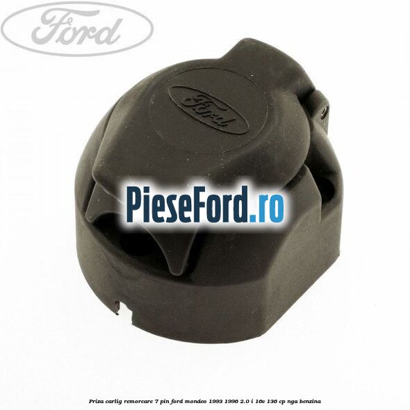 Priza carlig remorcare 7 pin Ford Mondeo 1993-1996 2.0 i 16V 136 cp NGA benzina