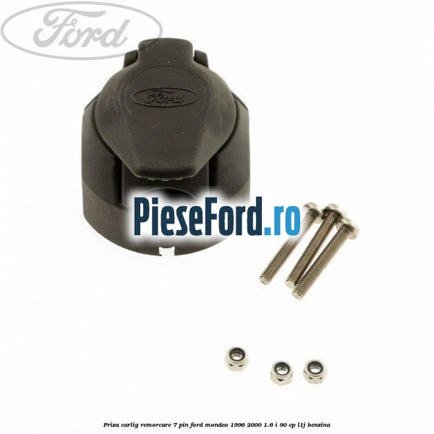 Priza carlig remorcare 7 pin Ford Mondeo 1996-2000 1.6 i 90 cp L1J benzina