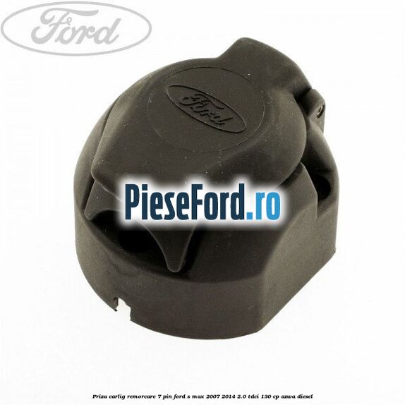 Priza carlig remorcare 7 pin Ford S-Max 2007-2014 2.0 TDCi 130 cp Priza carlig remorcare 7 pin Ford S-Max 2007-2014 2.0 TDCi 130 cp AZWA diesel