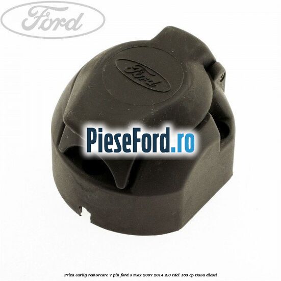 Priza carlig remorcare 7 pin Ford S-Max 2007-2014 2.0 TDCi 163 cp TXWA diesel