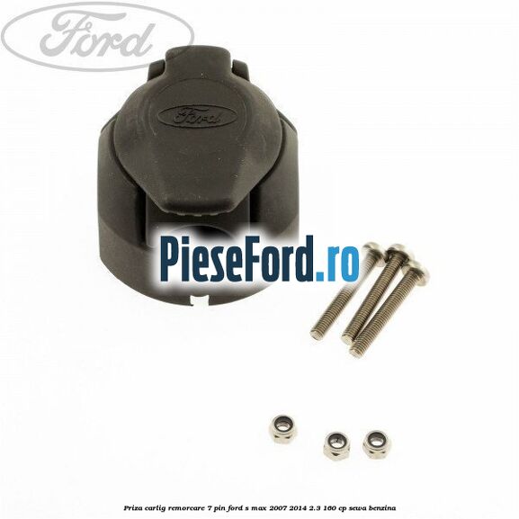 Priza carlig remorcare 7 pin Ford S-Max 2007-2014 2.3 160 cp SEWA benzina
