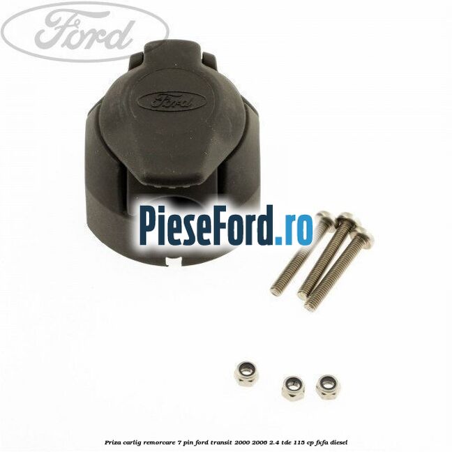 Priza carlig remorcare 7 pin Ford Transit 2000-2006 2.4 TDE 115 cp FXFA diesel