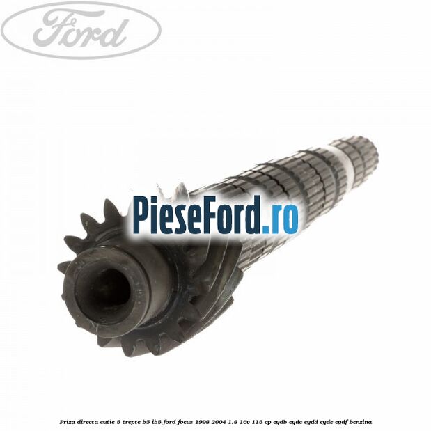 Priza directa cutie 5 trepte B5/IB5 Ford Focus 1998-2004 1.8 16V 115 cp EYDB, EYDC, EYDD, EYDE, EYDF benzina