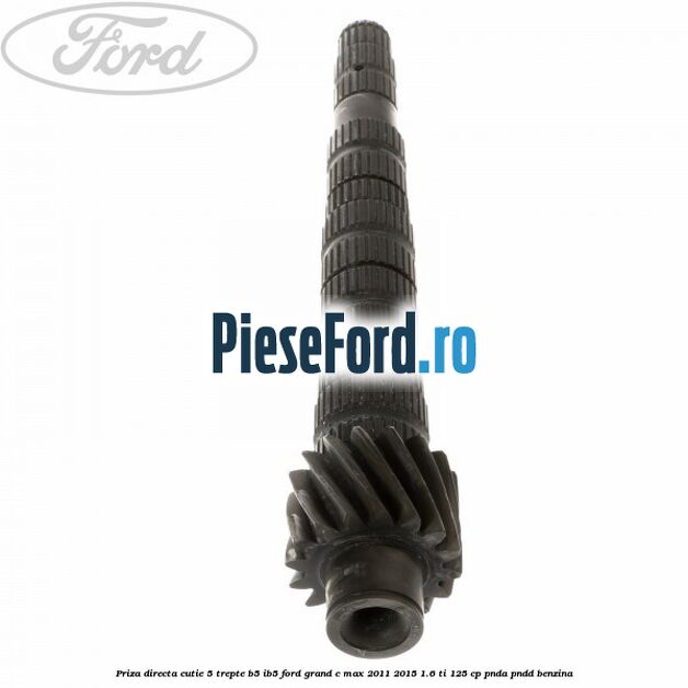 Priza directa cutie 5 trepte B5/IB5 Ford Grand C-Max 2011-2015 1.6 Ti 125 cp PNDA, PNDD benzina