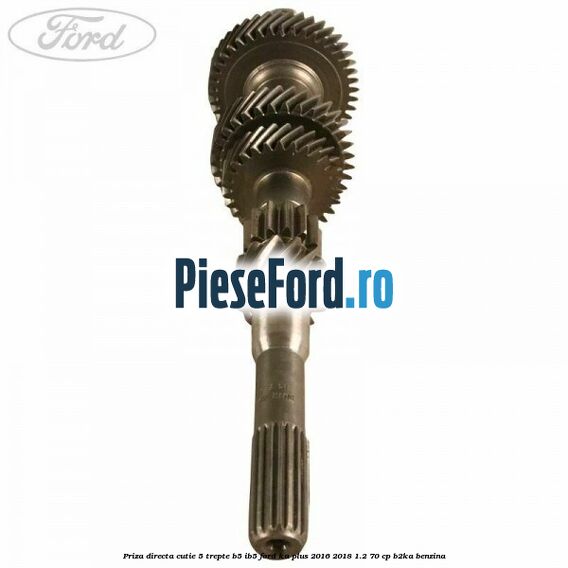 Priza directa cutie 5 trepte B5/IB5 Ford Ka plus 2016-2018 1.2 70 cp Priza directa cutie 5 trepte B5/IB5 Ford Ka plus 2016-2018 1.2 70 cp B2KA benzina