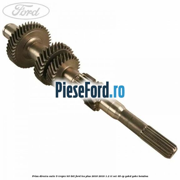 Priza directa cutie 5 trepte B5/IB5 Ford Ka plus 2016-2018 1.2 Ti-VCT 85 cp YSKD, YSKE benzina