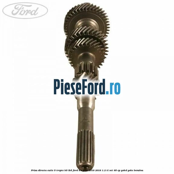 Priza directa cutie 5 trepte B5/IB5 Ford Ka plus 2016-2018 1.2 Ti-VCT 85 cp YSKD, YSKE benzina